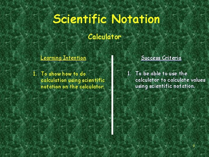 Scientific Notation Calculator Learning Intention 1. To show to do calculation using scientific notation