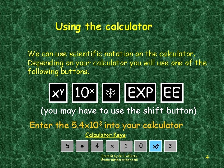 Using the calculator We can use scientific notation on the calculator. Depending on your