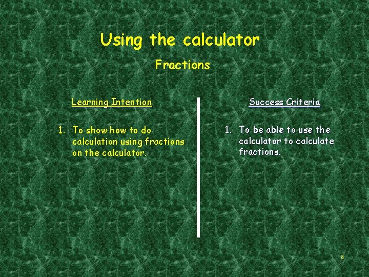 Using the calculator Fractions Learning Intention 1. To show to do calculation using fractions