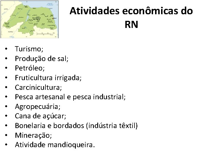 Atividades econômicas do RN • • • Turismo; Produção de sal; Petróleo; Fruticultura irrigada;