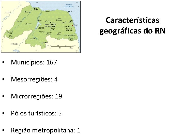 Características geográficas do RN • Municípios: 167 • Mesorregiões: 4 • Microrregiões: 19 •