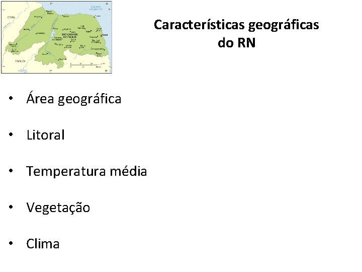 Características geográficas do RN • Área geográfica • Litoral • Temperatura média • Vegetação