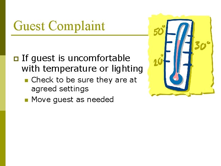Guest Complaint p If guest is uncomfortable with temperature or lighting n n Check