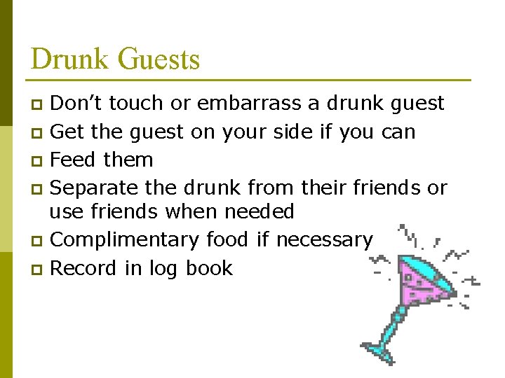 Drunk Guests Don’t touch or embarrass a drunk guest p Get the guest on