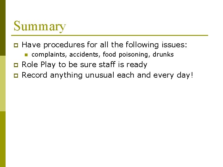 Summary p Have procedures for all the following issues: n p p complaints, accidents,