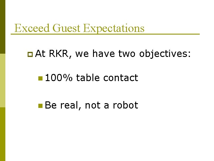 Exceed Guest Expectations p At RKR, we have two objectives: n 100% n Be