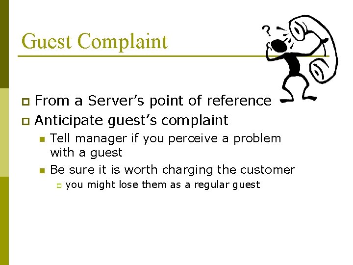 Guest Complaint From a Server’s point of reference p Anticipate guest’s complaint p n