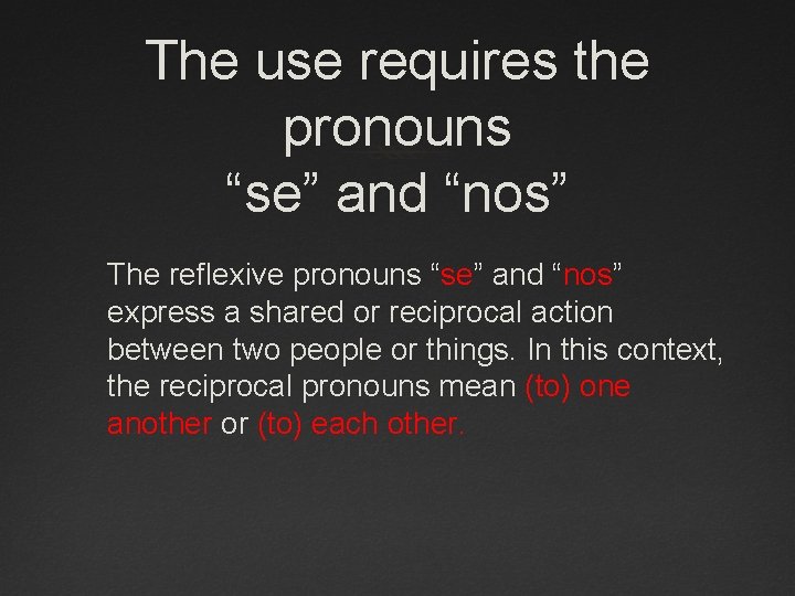 The use requires the pronouns “se” and “nos” The reflexive pronouns “se” and “nos”