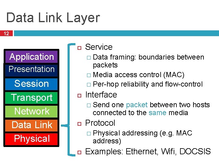 Data Link Layer 12 Application � Data framing: boundaries between packets � Media access