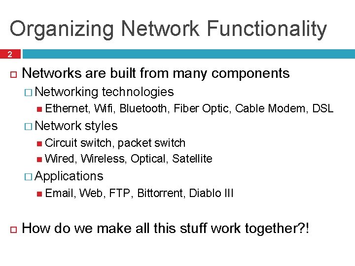 Organizing Network Functionality 2 Networks are built from many components � Networking Ethernet, �