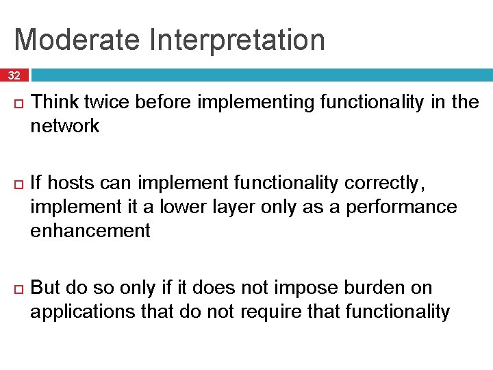 Moderate Interpretation 32 Think twice before implementing functionality in the network If hosts can