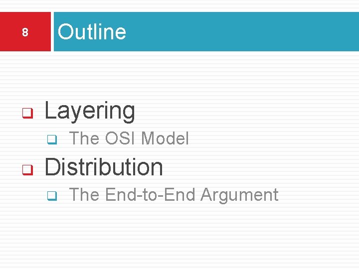 8 Outline q Layering q q The OSI Model Distribution q The End-to-End Argument