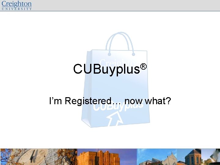 CUBuyplus® I’m Registered… now what? 