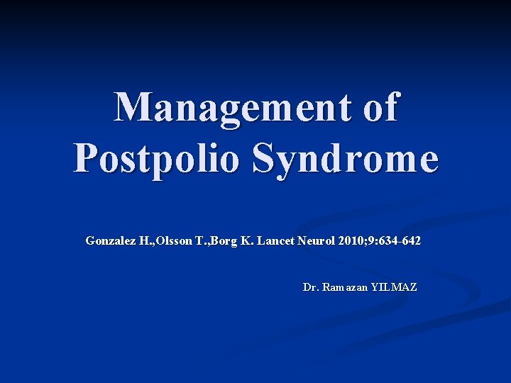 Management of Postpolio Syndrome Gonzalez H. , Olsson T. , Borg K. Lancet Neurol