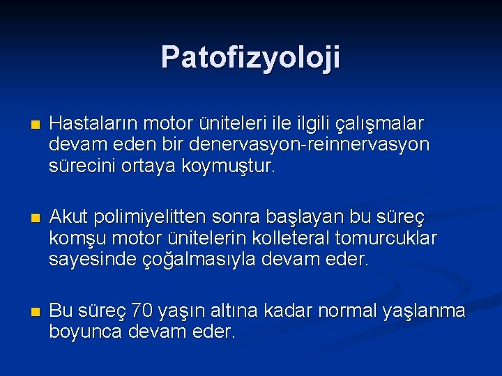 Patofizyoloji n Hastaların motor üniteleri ile ilgili çalışmalar devam eden bir denervasyon-reinnervasyon sürecini ortaya
