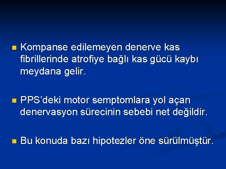 n Kompanse edilemeyen denerve kas fibrillerinde atrofiye bağlı kas gücü kaybı meydana gelir. n