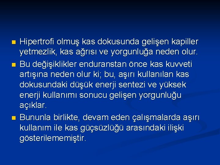 n n n Hipertrofi olmuş kas dokusunda gelişen kapiller yetmezlik, kas ağrısı ve yorgunluğa