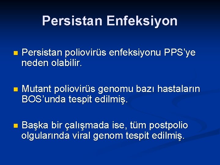 Persistan Enfeksiyon n Persistan poliovirüs enfeksiyonu PPS’ye neden olabilir. n Mutant poliovirüs genomu bazı