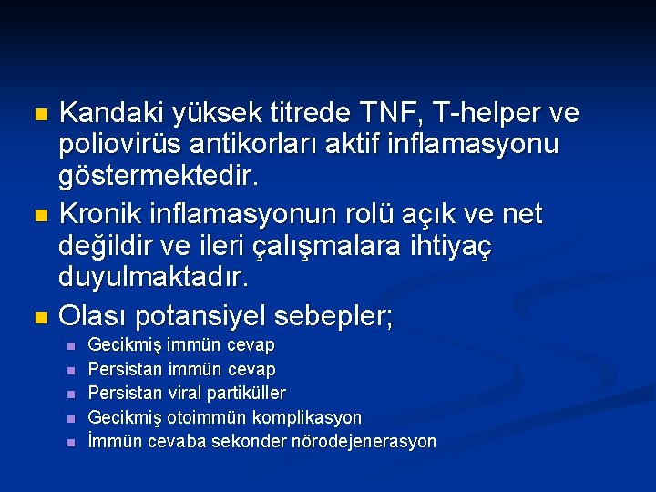 Kandaki yüksek titrede TNF, T-helper ve poliovirüs antikorları aktif inflamasyonu göstermektedir. n Kronik inflamasyonun