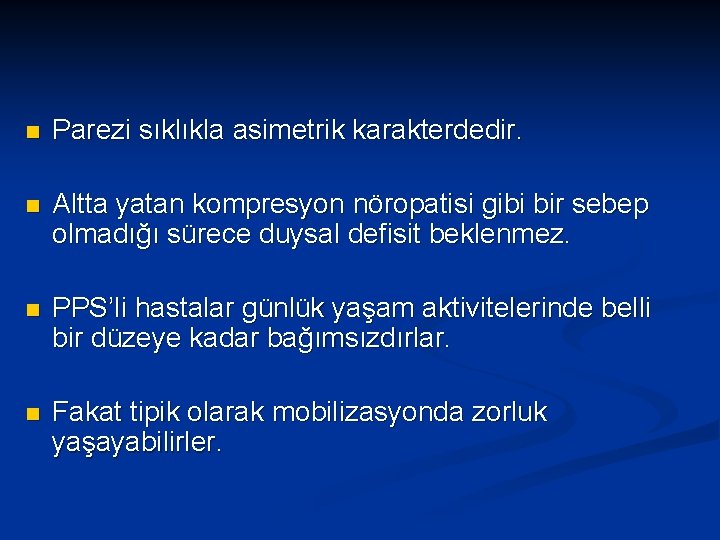 n Parezi sıklıkla asimetrik karakterdedir. n Altta yatan kompresyon nöropatisi gibi bir sebep olmadığı