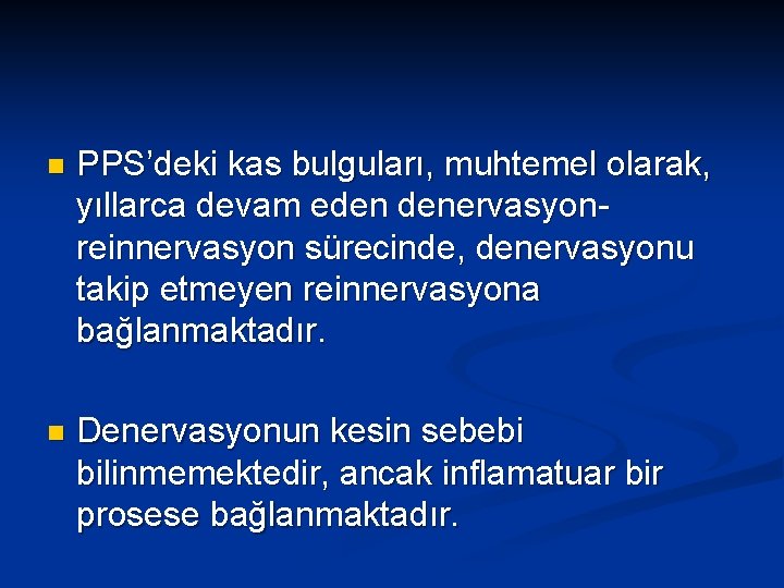 n PPS’deki kas bulguları, muhtemel olarak, yıllarca devam eden denervasyonreinnervasyon sürecinde, denervasyonu takip etmeyen