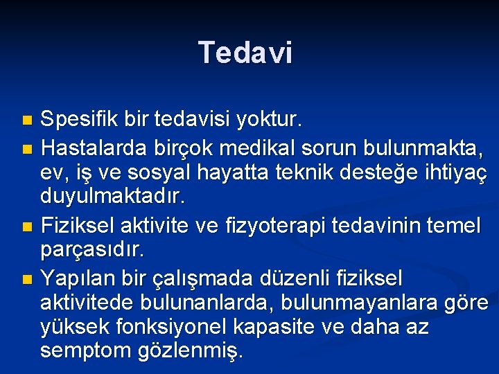 Tedavi Spesifik bir tedavisi yoktur. n Hastalarda birçok medikal sorun bulunmakta, ev, iş ve