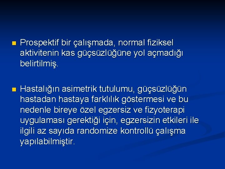 n Prospektif bir çalışmada, normal fiziksel aktivitenin kas güçsüzlüğüne yol açmadığı belirtilmiş. n Hastalığın