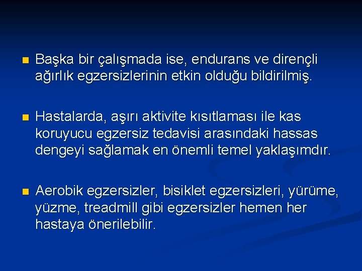 n Başka bir çalışmada ise, endurans ve dirençli ağırlık egzersizlerinin etkin olduğu bildirilmiş. n