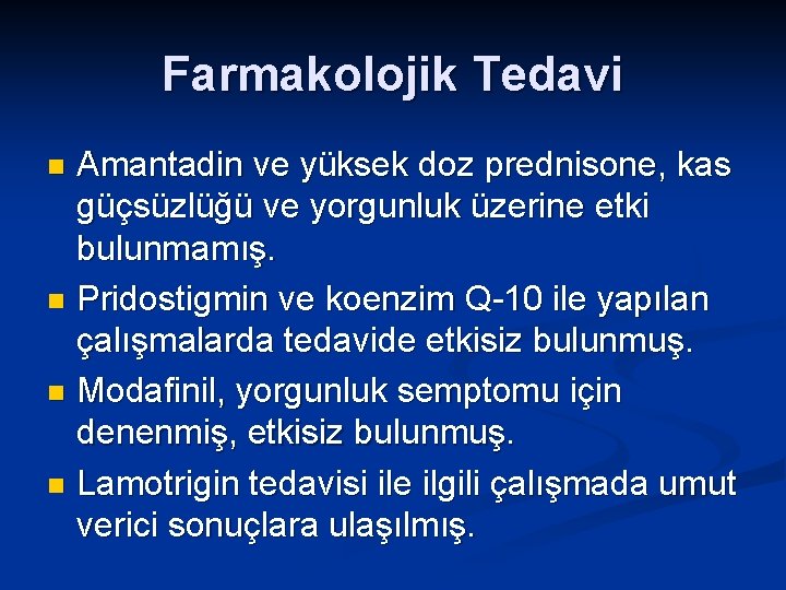 Farmakolojik Tedavi Amantadin ve yüksek doz prednisone, kas güçsüzlüğü ve yorgunluk üzerine etki bulunmamış.