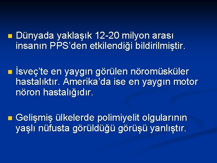 n Dünyada yaklaşık 12 -20 milyon arası insanın PPS’den etkilendiği bildirilmiştir. n İsveç’te en