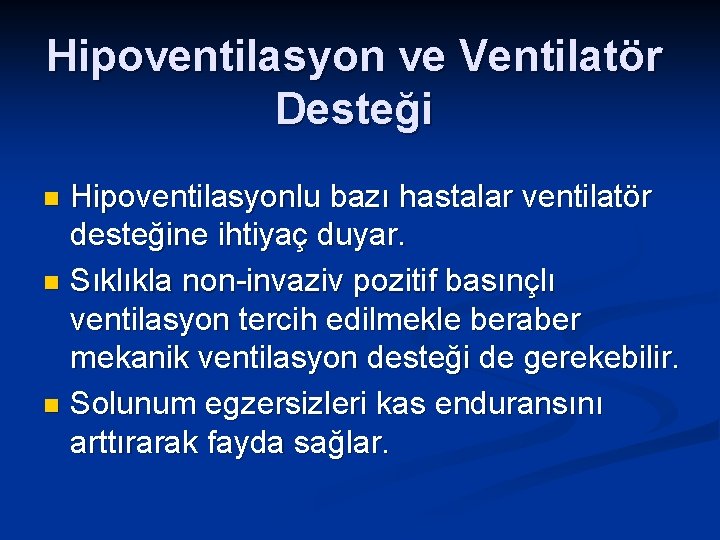 Hipoventilasyon ve Ventilatör Desteği Hipoventilasyonlu bazı hastalar ventilatör desteğine ihtiyaç duyar. n Sıklıkla non-invaziv
