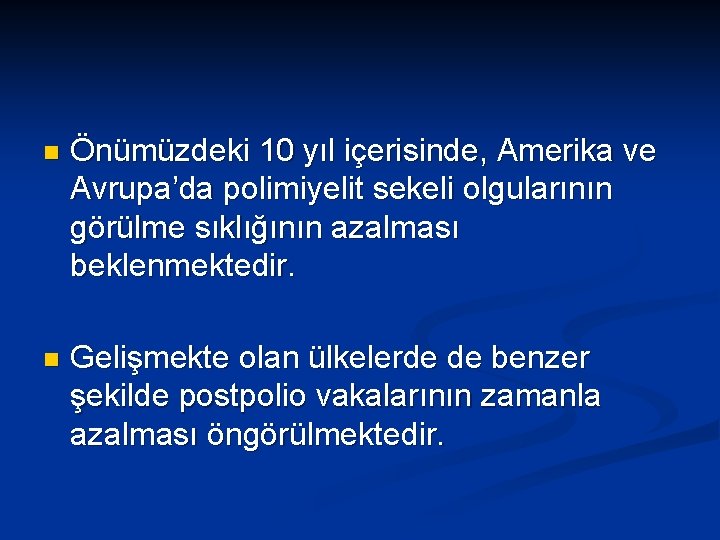 n Önümüzdeki 10 yıl içerisinde, Amerika ve Avrupa’da polimiyelit sekeli olgularının görülme sıklığının azalması