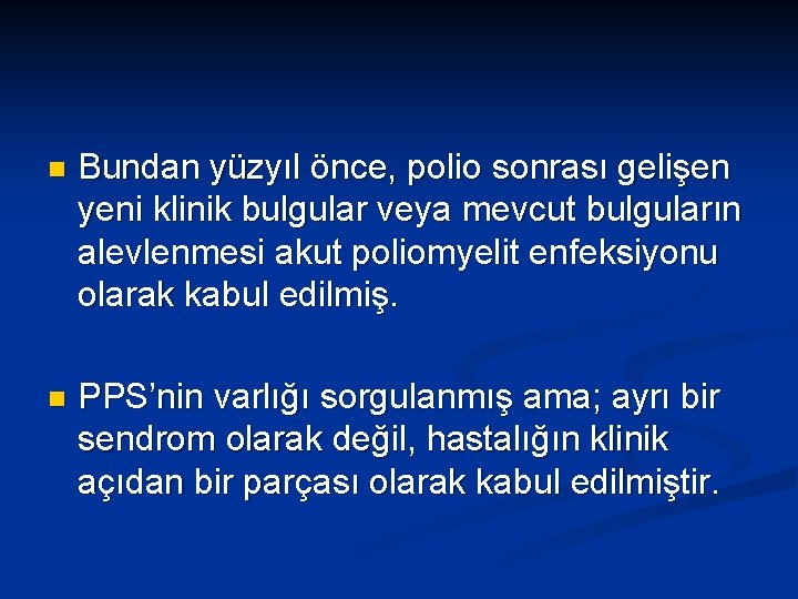 n Bundan yüzyıl önce, polio sonrası gelişen yeni klinik bulgular veya mevcut bulguların alevlenmesi