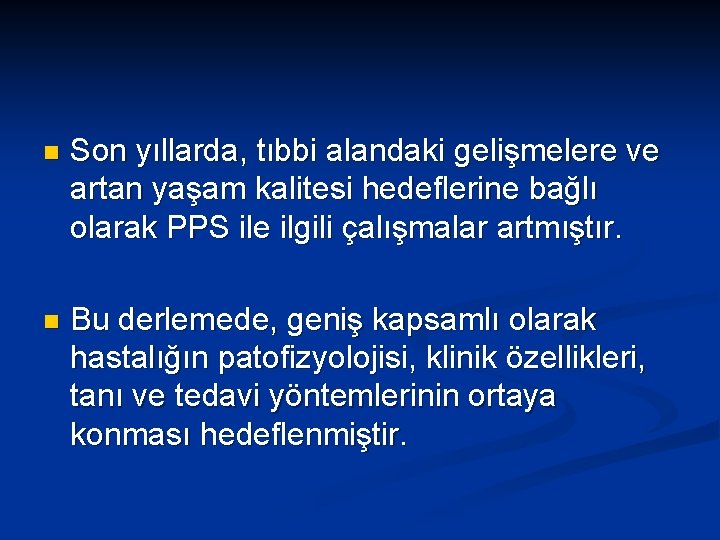 n Son yıllarda, tıbbi alandaki gelişmelere ve artan yaşam kalitesi hedeflerine bağlı olarak PPS