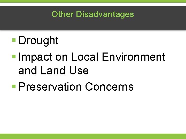 Other Disadvantages § Drought § Impact on Local Environment and Land Use § Preservation