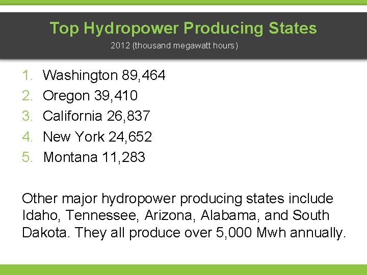 Top Hydropower Producing States 2012 (thousand megawatt hours) 1. 2. 3. 4. 5. Washington