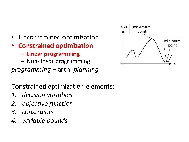  • Unconstrained optimization • Constrained optimization – Linear programming – Non-linear programming –