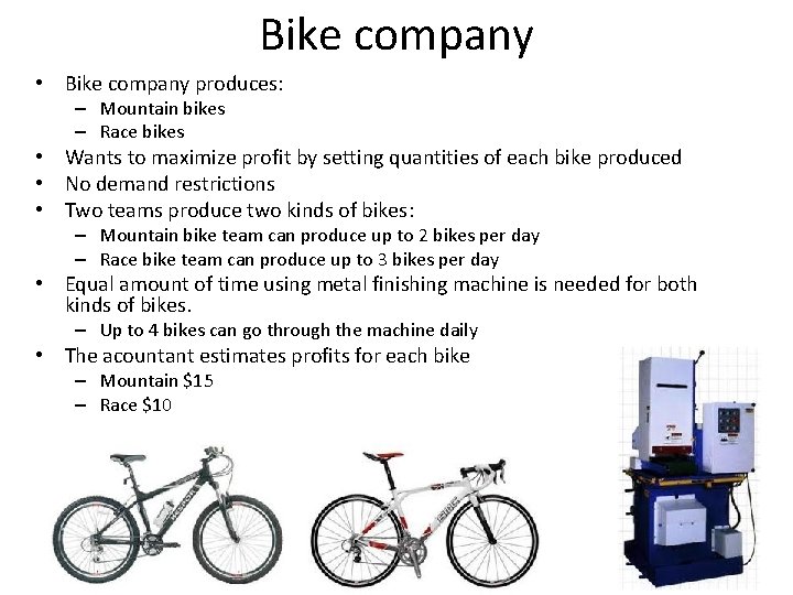 Bike company • Bike company produces: – Mountain bikes – Race bikes • Wants