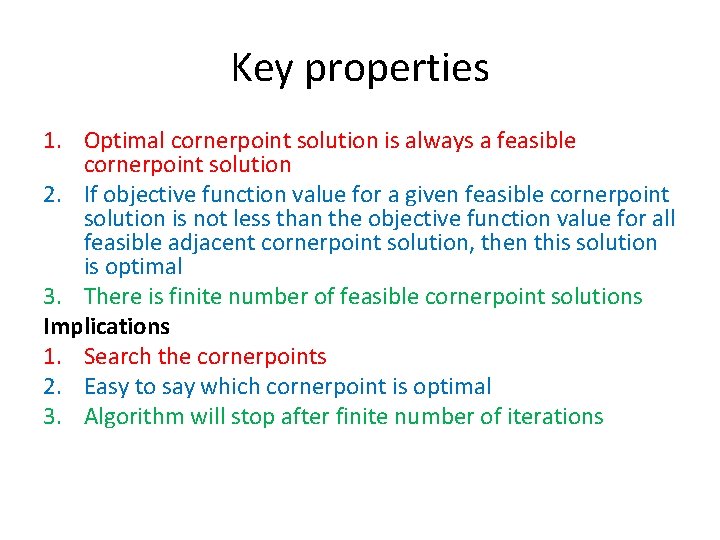 Key properties 1. Optimal cornerpoint solution is always a feasible cornerpoint solution 2. If