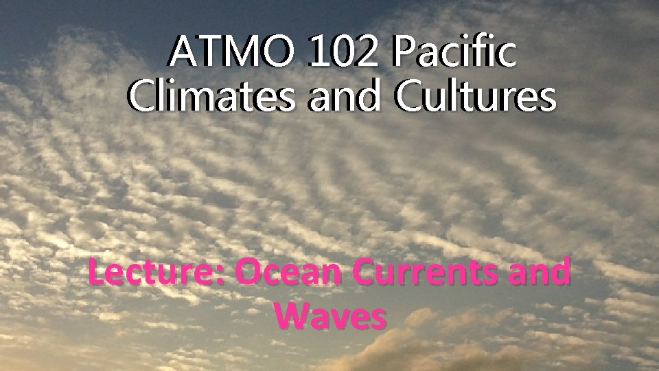 ATMO 102 Pacific Climates and Cultures Lecture: Ocean Currents and Waves 