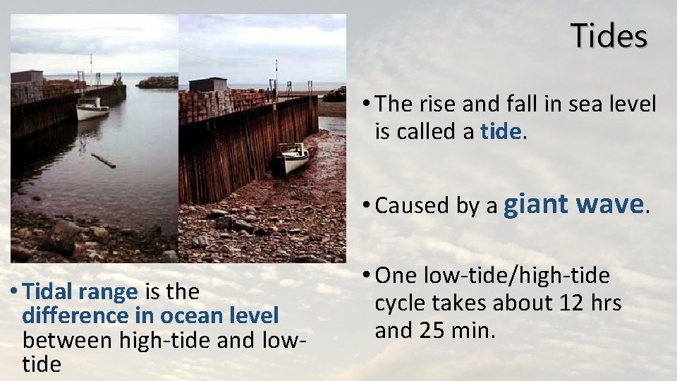 Tides • The rise and fall in sea level is called a tide. •