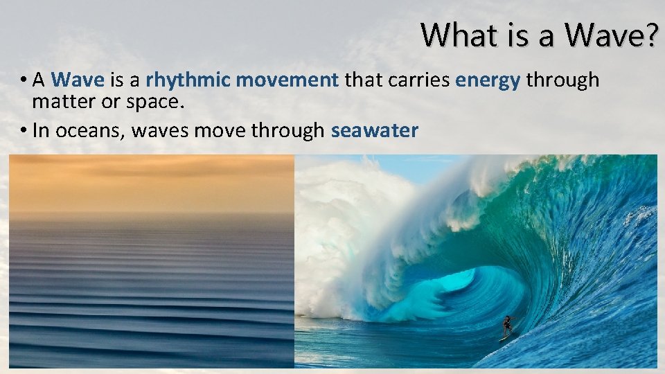 What is a Wave? • A Wave is a rhythmic movement that carries energy