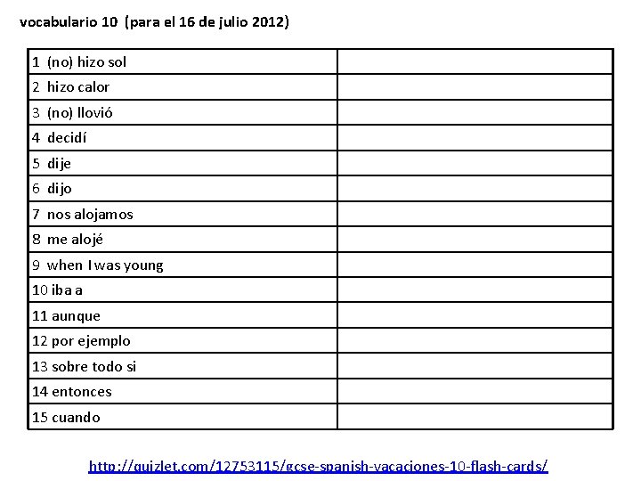 vocabulario 10 (para el 16 de julio 2012) 1 (no) hizo sol 2 hizo