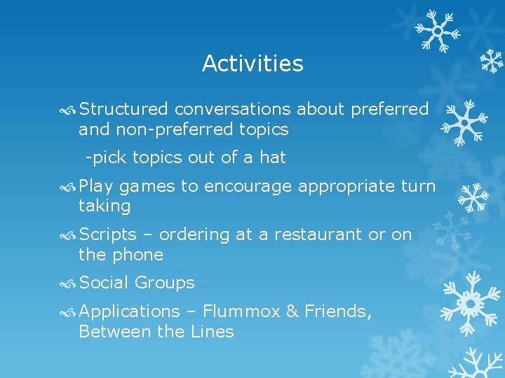 Activities Structured conversations about preferred and non-preferred topics -pick topics out of a hat