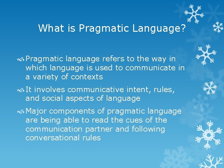 What is Pragmatic Language? Pragmatic language refers to the way in which language is