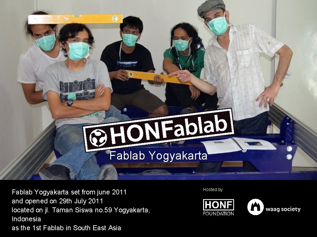 Fablab Yogyakarta set from june 2011 and opened on 29 th July 2011 located