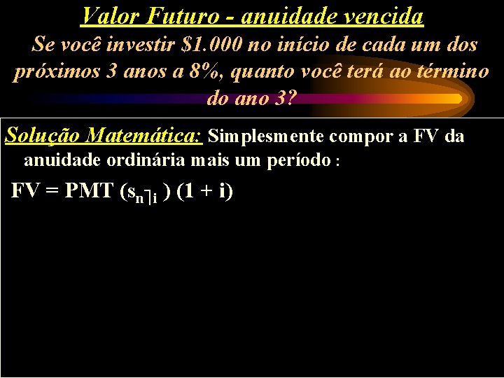 Valor Futuro - anuidade vencida Se você investir $1. 000 no início de cada