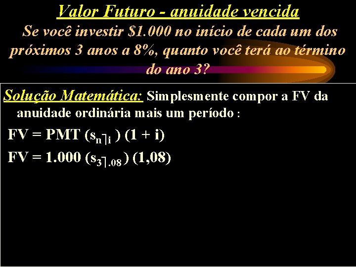 Valor Futuro - anuidade vencida Se você investir $1. 000 no início de cada