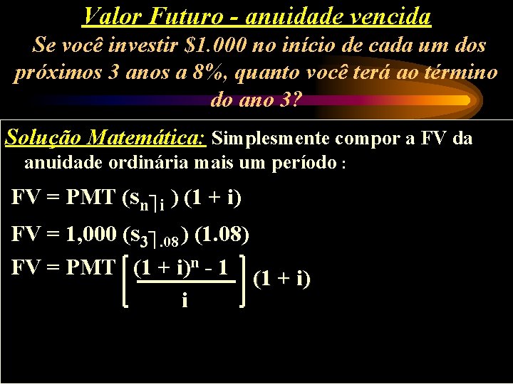 Valor Futuro - anuidade vencida Se você investir $1. 000 no início de cada