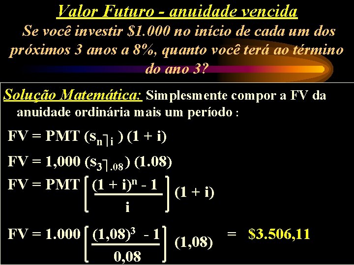 Valor Futuro - anuidade vencida Se você investir $1. 000 no início de cada